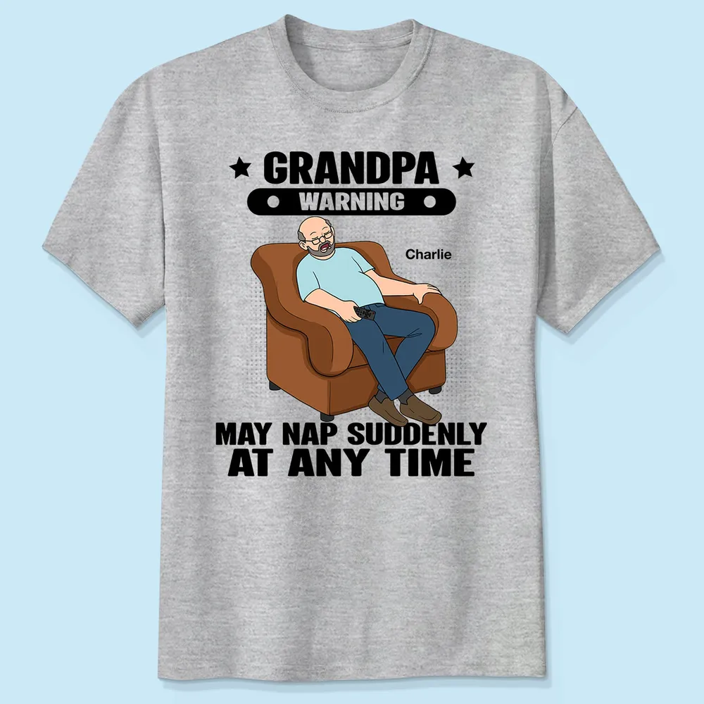 Grandpa Warning May Nap Suddenly At Any Time - Personalized Shirt - Gift For Husband Dad Grandpa
