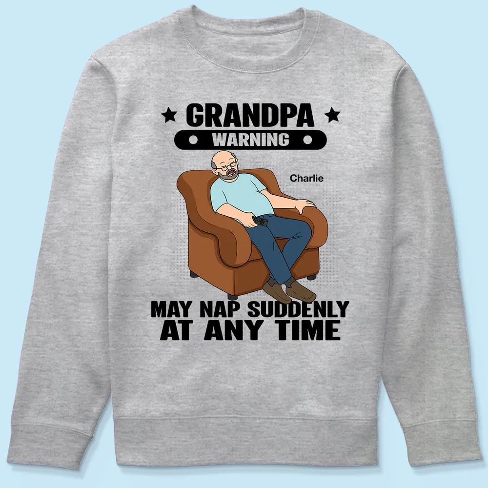 Grandpa Warning May Nap Suddenly At Any Time - Personalized Shirt - Gift For Husband Dad Grandpa